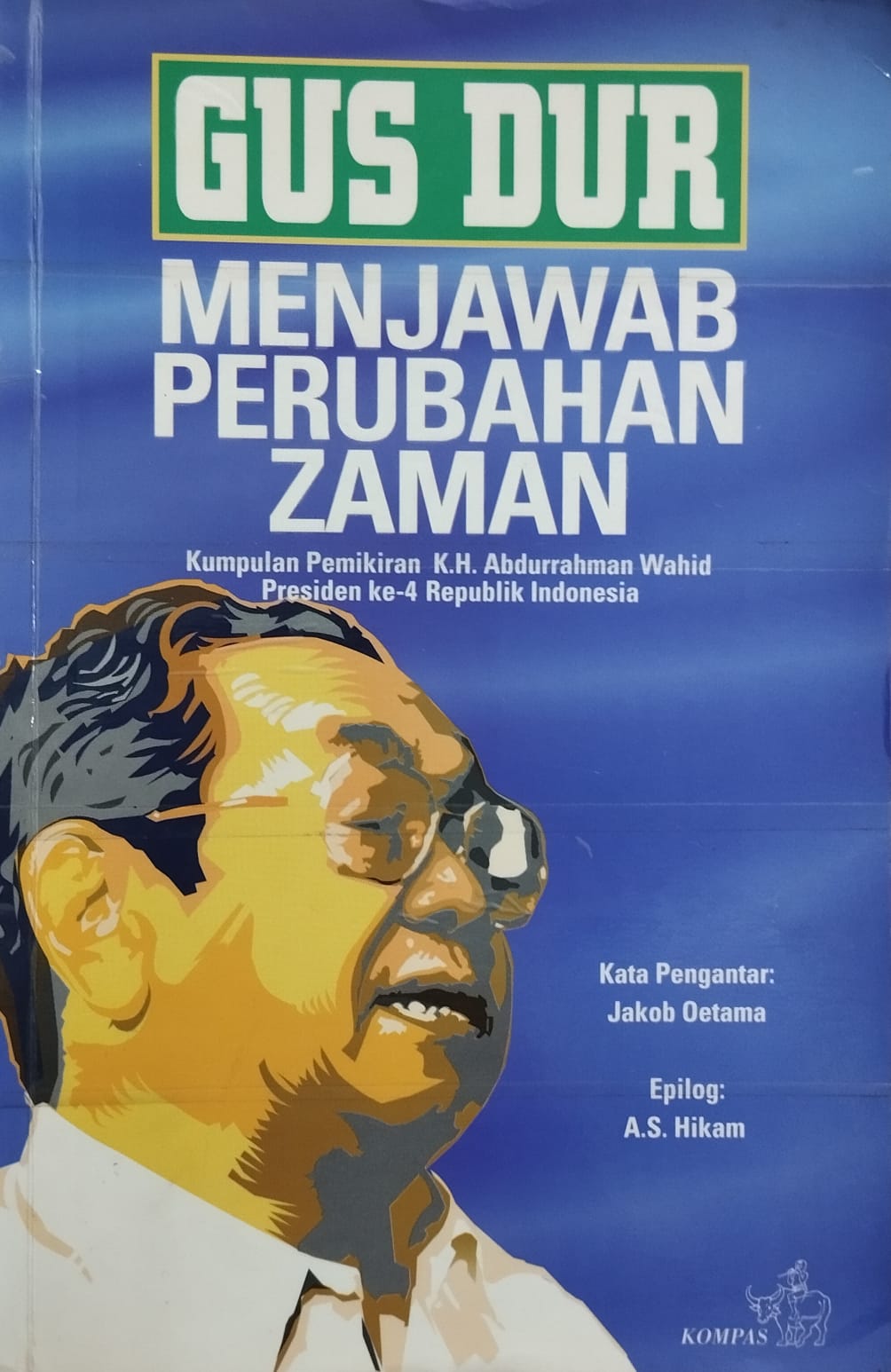 Gus Dur Menjawab Perubahan Zaman – Kumpulan Pemikiran KH. Abdurrahman Wahid Presiden ke-4 Republik Indonesia