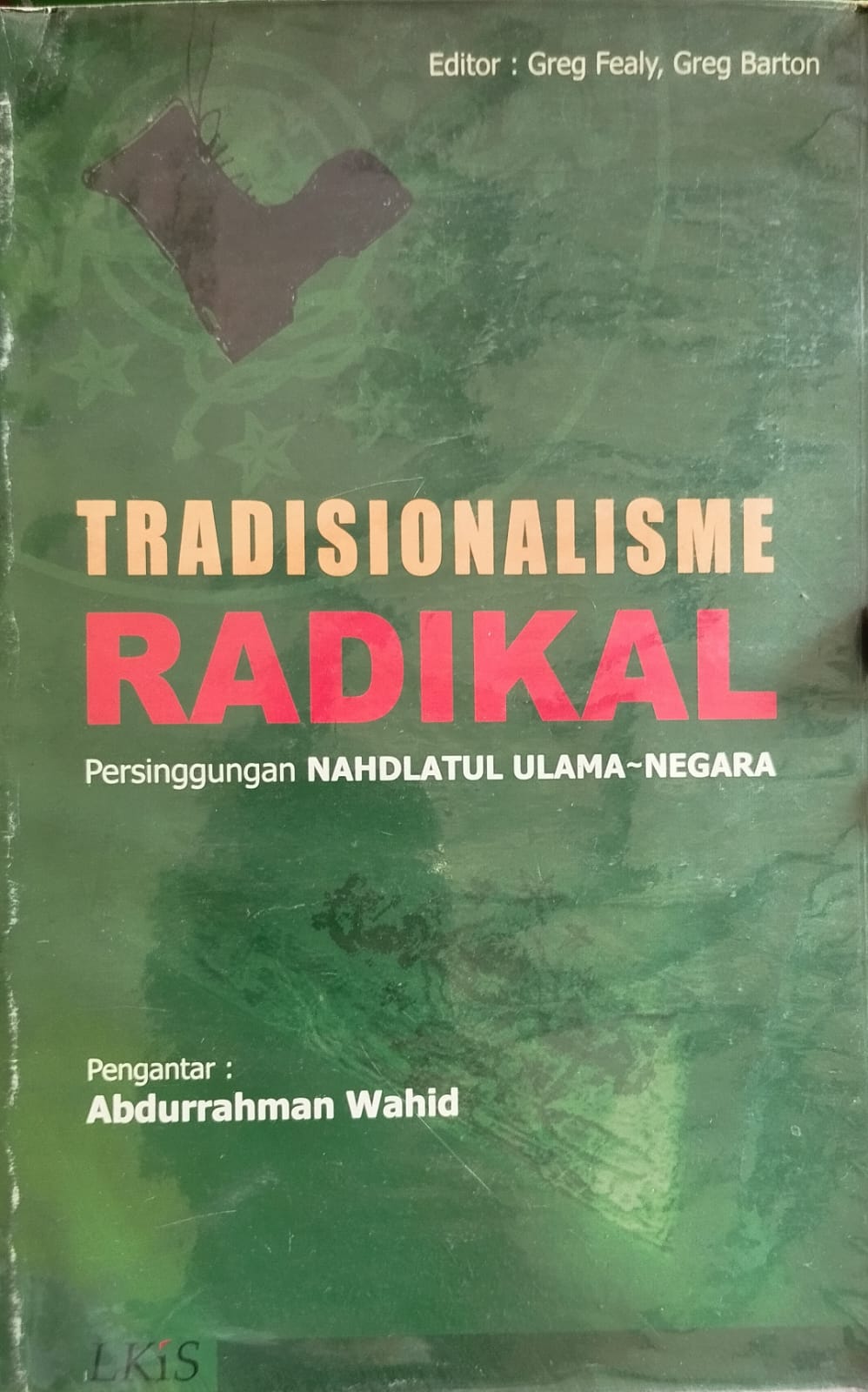 Tradisionalisme Radikal – Persinggungan Nahdlatul Ulama-Negara
