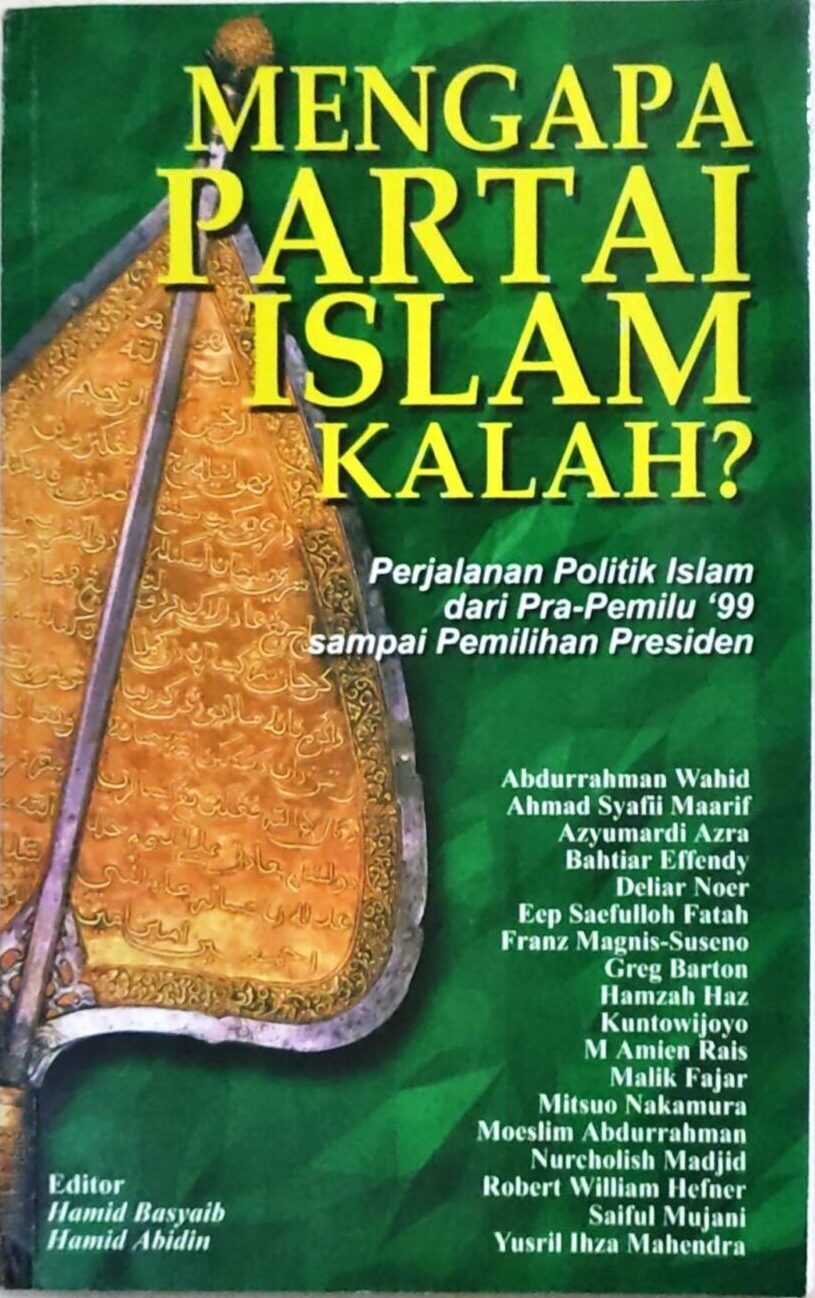Mengapa Partai Islam Kalah? – Perjalanan Politik Islam dari Pra-Pemilu 1999 sampai Pemilihan Presiden
