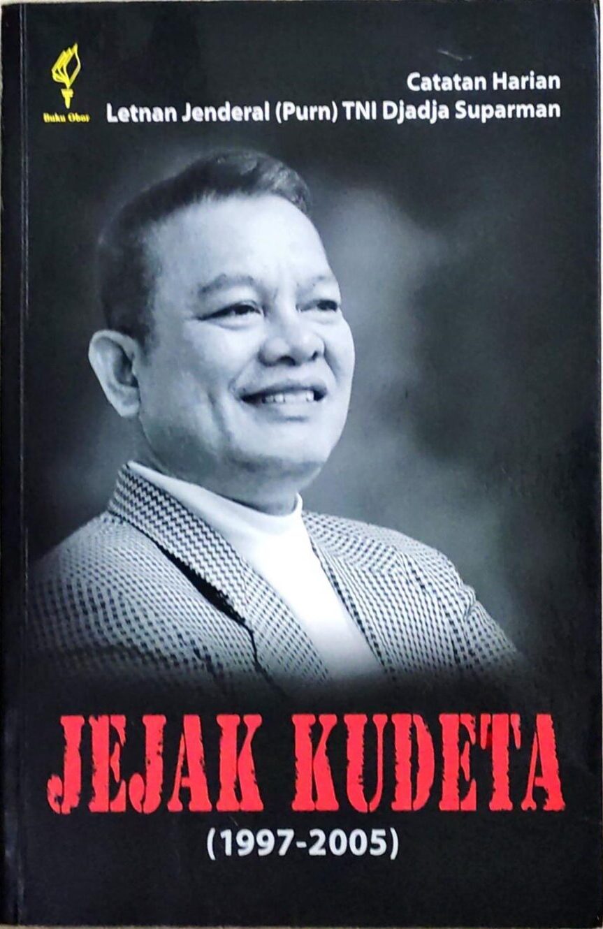 Jejak Kudeta (1997-2005) – Catatan Harian Letnan Jenderal (Purn) TNI Djadja Suparman